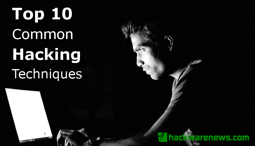 Top 10 Common Hacking Techniques - hackwarenews -